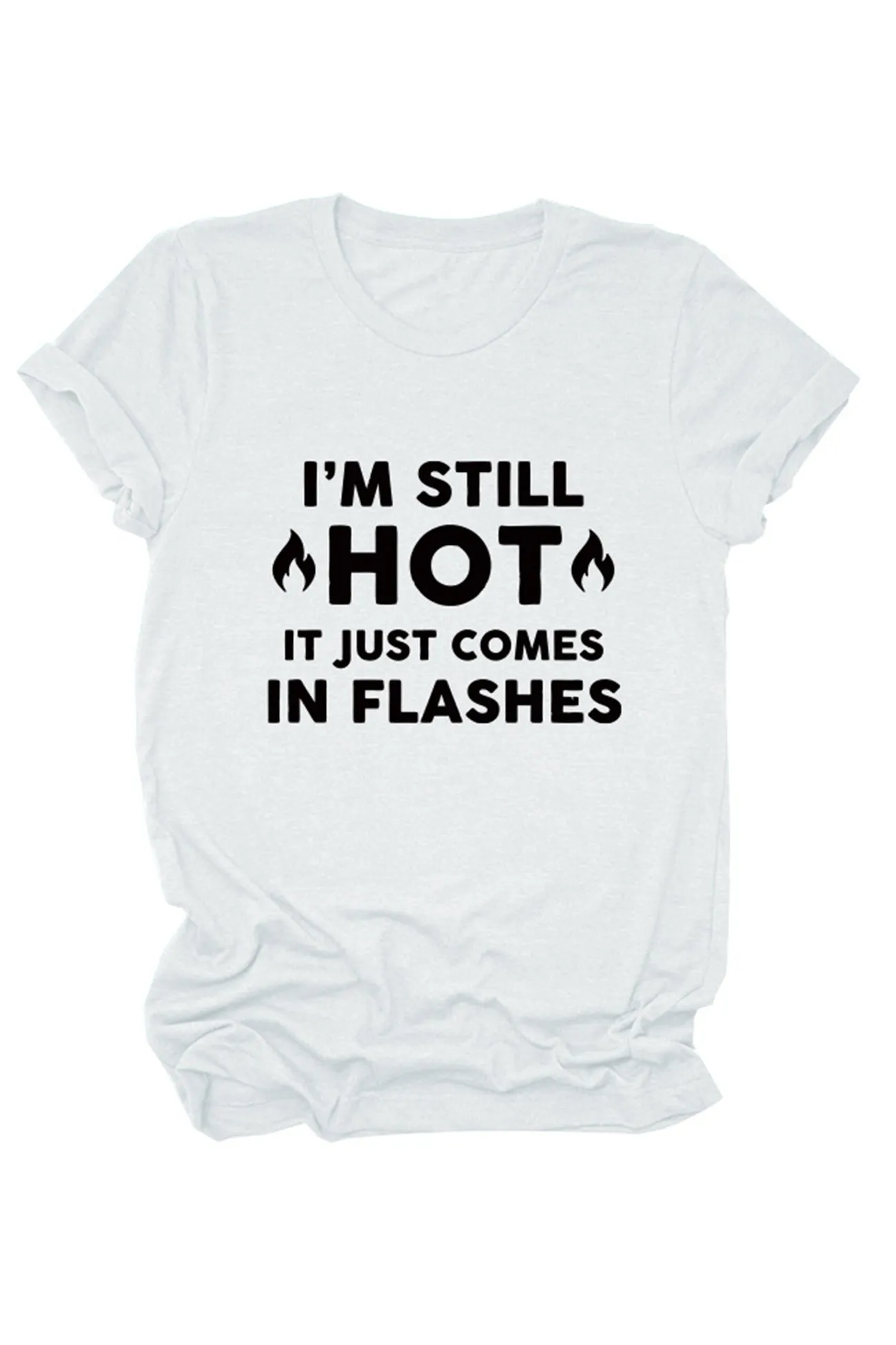 I'm Still Hot It Just Comes Print T-Shirt