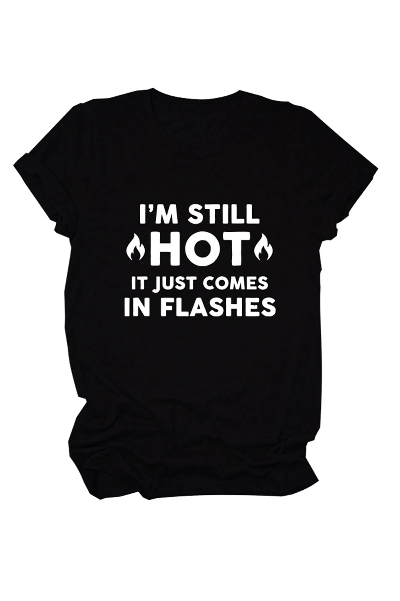 I'm Still Hot It Just Comes Print T-Shirt