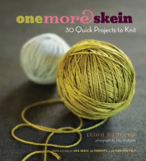 One More Skein: 30 Quick Projects To Knit | Leigh Radford